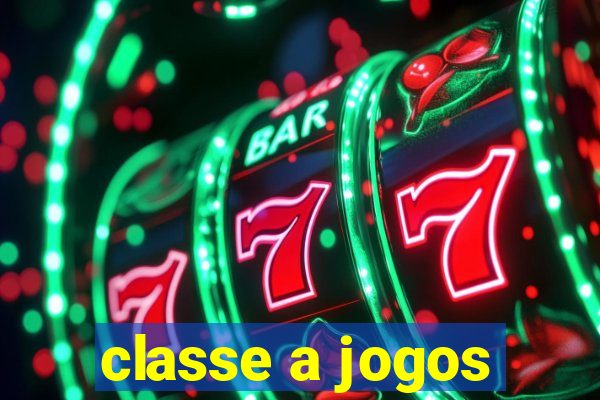 classe a jogos